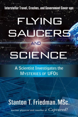 Stanton T. Friedman Flying Saucers and Science: A Scientist Investigates the Mysteries of UFOs: Interstellar Travel, Crashes, and Government Cover-Ups