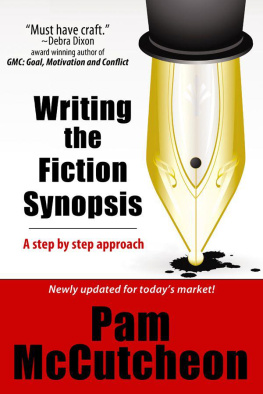 Pam McCutcheon Writing the Fiction Synopsis: A Step by Step Approach
