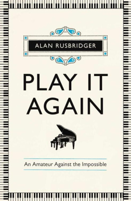 Alan Rusbridger Play It Again: An Amateur Against The Impossible