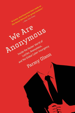 Parmy Olson We are Anonymous: inside the hacker world of LulzSec, Anonymous, and the global cyber insurgency