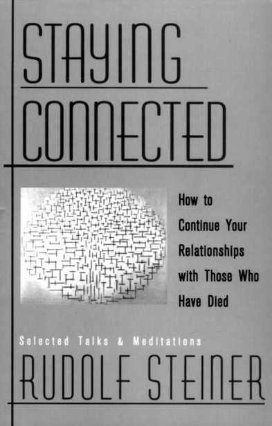 Staying Connected How to Continue Your Relationships with Those Who Have Died - photo 1