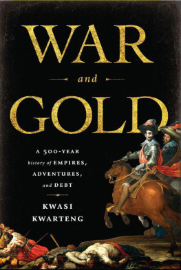 Kwasi Kwarteng - War and Gold: A Five-Hundred-Year History of Empires, Adventures, and Debt