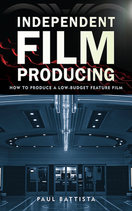 Paul Battista - Independent Film Producing: How to Produce a Low-Budget Feature Film