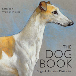 Kathleen Walker-Meikle - The Dog Book: Dogs of Historical Distinction