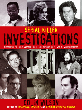 Colin Wilson - Serial Killer Investigations: The Story of Forensics And Profiling Through the Hunt for the Worlds Worst Murderers