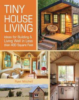 Ryan Mitchell Tiny House Living: Ideas For Building and Living Well In Less than 400 Square Feet