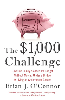 Brian J. OConnor The $1,000 Challenge: How One Family Slashed Its Budget Without Moving Under a Bridge or Living on Government Cheese