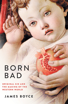 James Boyce Born Bad: Original Sin and the Making of the Western World