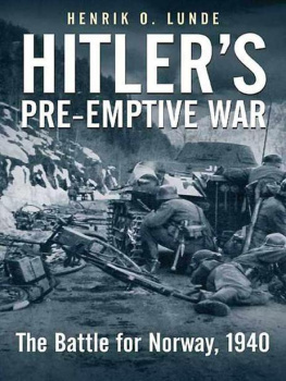 Henrik Lunde Hitlers Preemptive War: The Battle for Norway, 1940