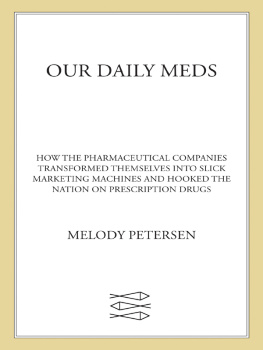 Melody Petersen Our Daily Meds: How the Pharmaceutical Companies Transformed Themselves into Slick Marketing Machines and Hooked the Nation on Prescription Drugs