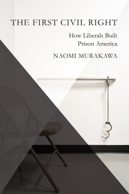 Naomi Murakawa - The First Civil Right: How Liberals Built Prison America