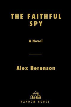 Alex Berenson - The Faithful Spy