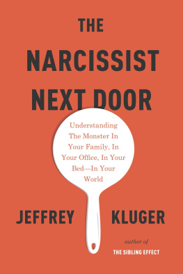 Jeffrey Kluger - The Narcissist Next Door: Understanding the Monster in Your Family, in Your Office, in Your Bed—in Your World