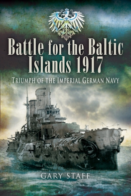 Gary Staff - BATTLE OF THE BALTIC ISLANDS 1917: Triumph of the Imperial German Navy