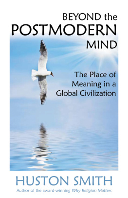 Huston Smith Beyond the Postmodern Mind: The Place of Meaning in a Global Civilization