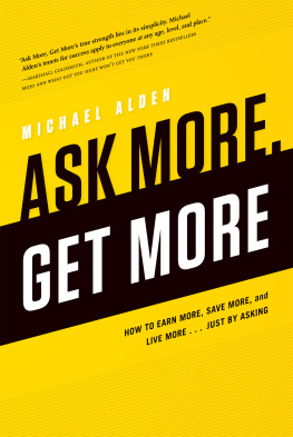 Michael Alden - Ask More, Get More: How to Earn More, Save More, and Live More...Just by ASKING