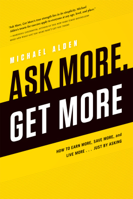 Michael Alden Ask More, Get More: How to Earn More, Save More, and Live More...Just by ASKING