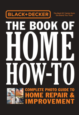 Editors of Cool Springs Press - Black & Decker The Book of Home How-To: The Complete Photo Guide to Home Repair & Improvement
