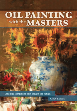 Cindy Salaski - Oil Painting with the Masters: Essential Techniques from Todays Top Artists