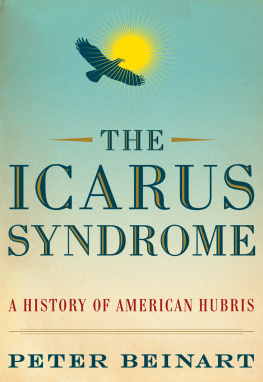 Peter Beinart - The Icarus Syndrome: A History of American Hubris