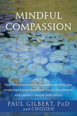 Paul Gilbert - Mindful Compassion: How the Science of Compassion Can Help You Understand Your Emotions, Live in the Present, and Connect Deeply with Others