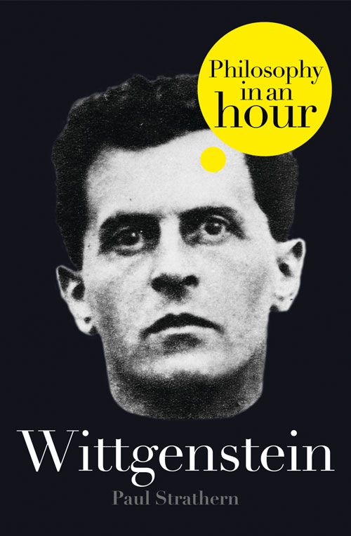 Wittgenstein PHILOSOPHY IN AN HOUR Paul Strathern Contents If we accept - photo 1