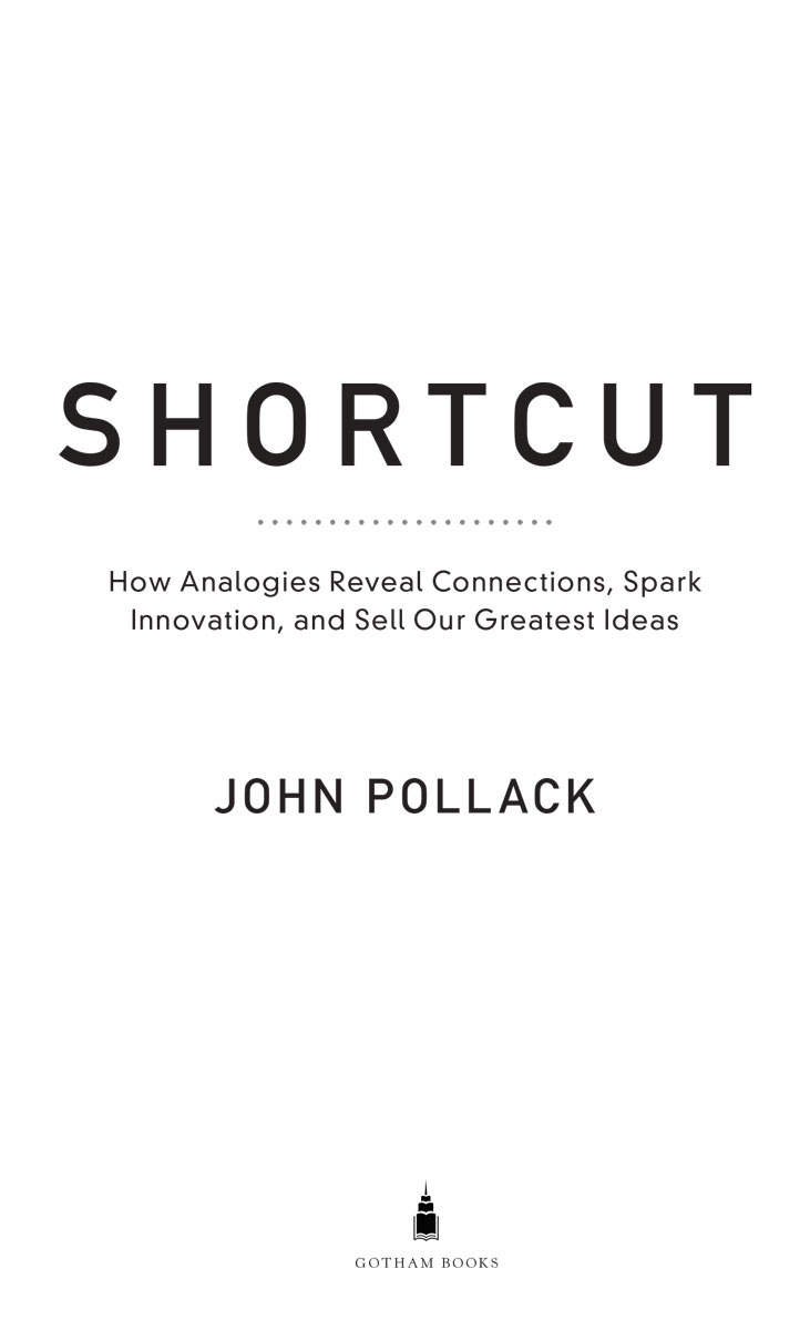 Shortcut How Analogies Reveal Connections Spark Innovation and Sell Our Greatest Ideas - image 2