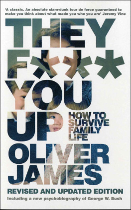 Oliver James - They F*** You Up: How to Survive Family Life