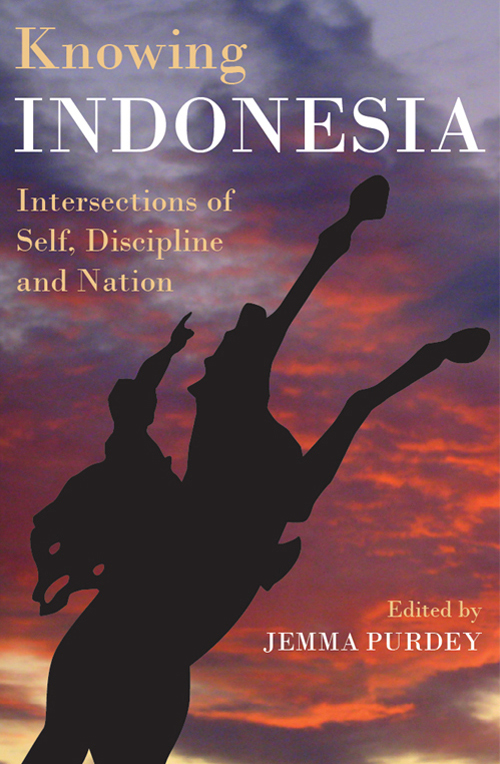 Knowing INDONESIA Intersections of Self Discipline and Nation Edited by - photo 1