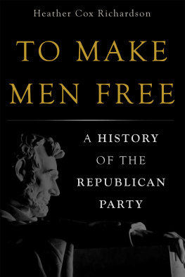 Heather Cox Richardson To Make Men Free: A History of the Republican Party