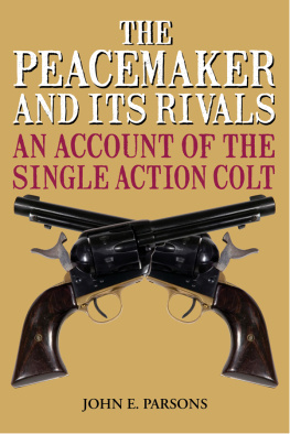 John E. Parsons - The Peacemaker and Its Rivals: An Account of the Single Action Colt