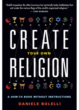 Daniele Bolelli - Create Your Own Religion: A How-To Book without Instructions