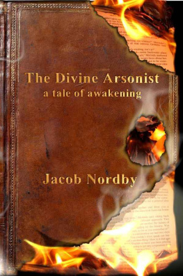 Jacob Nordby - The Divine Arsonist: A Tale of Awakening