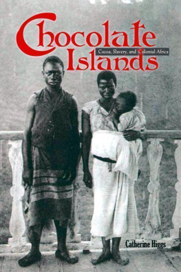 Catherine Higgs - Chocolate Islands: Cocoa, Slavery, and Colonial Africa