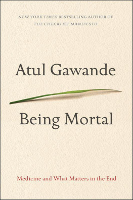 Atul Gawande Being Mortal: Medicine and What Matters in the End