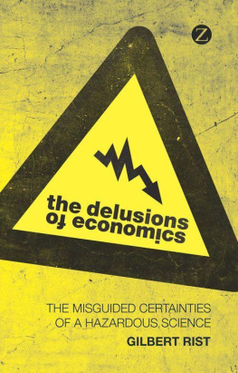 Gilbert Rist - The Delusions of Economics: The Misguided Certainties of a Hazardous Science