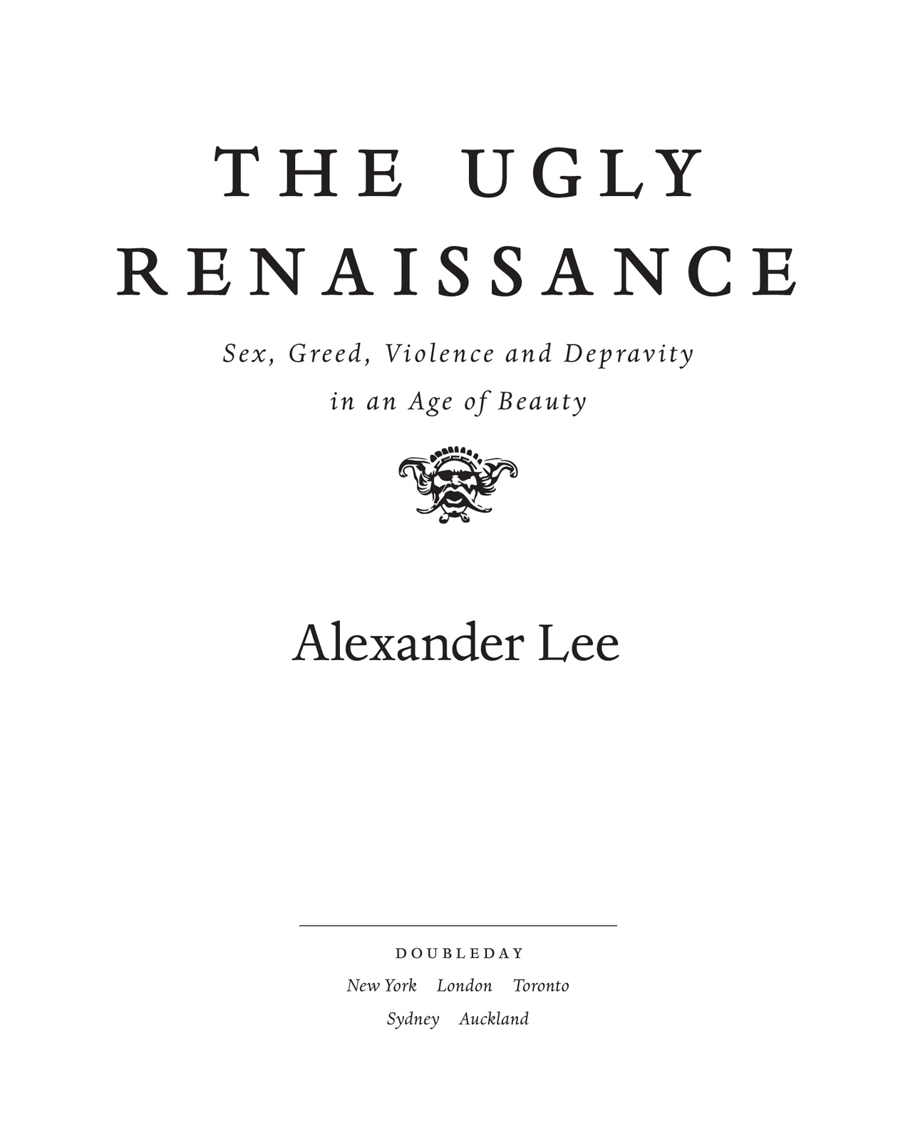 The Ugly Renaissance Sex Greed Violence and Depravity in an Age of Beauty - photo 3