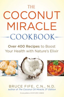 Bruce Fife - The Coconut Miracle Cookbook: Over 400 Recipes to Boost Your Health with Natures Elixir