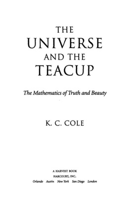 K. C. Cole - The Universe and the Teacup: The Mathematics of Truth and Beauty