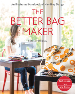 Nicole Mallalieu The better bag maker: an illustrated handbook of handbag design: techniques, tips, and tricks