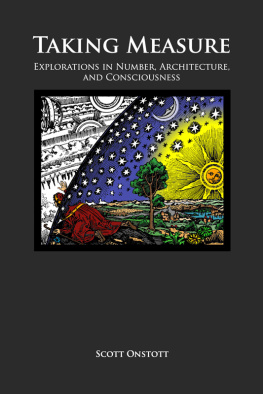 Scott Onstott Taking Measure: Explorations in Number, Architecture, and Consciousness