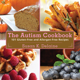 Susan K. Delaine - The autism cookbook: 101 gluten-free and dairy-free recipes