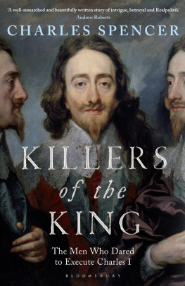 Charles Spencer Killers of the King: The Men Who Dared to Execute Charles I