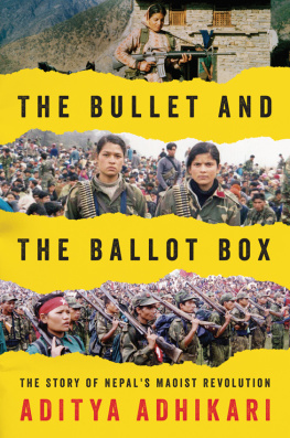 Aditya Adhikari - The Bullet and the Ballot Box: The Story of Nepals Maoist Revolution