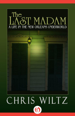 Chris Wiltz - The Last Madam: A Life In The New Orleans Underworld