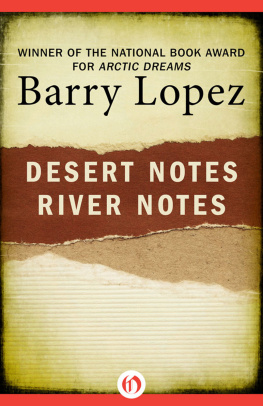 Barry Lopez Desert Notes / River Notes