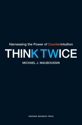 Michael J. Mauboussin - Think Twice: Harnessing the Power of Counterintuition