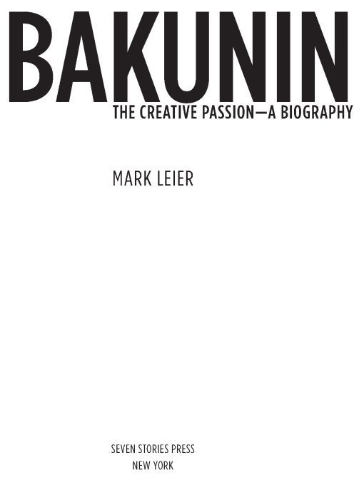 Table of Contents Praise for Bakunin Mark Leier has produced the finest - photo 1