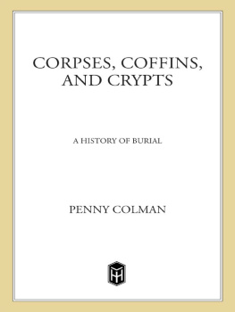 Penny Colman - Corpses, Coffins, and Crypts: A History of Burial