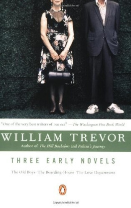 William Trevor Three Early Novels: The Old Boys, The Boarding-House, The Love Department